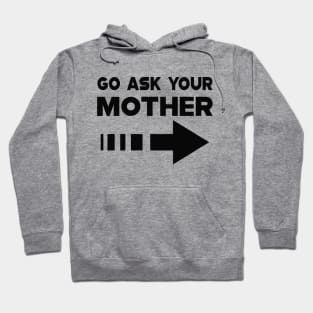 Dad - Go Ask your mother Hoodie